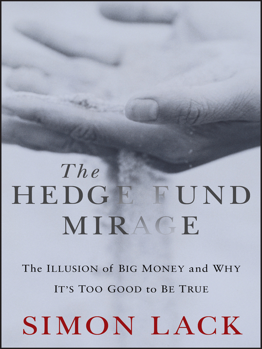 Title details for The Hedge Fund Mirage by Simon A. Lack - Available